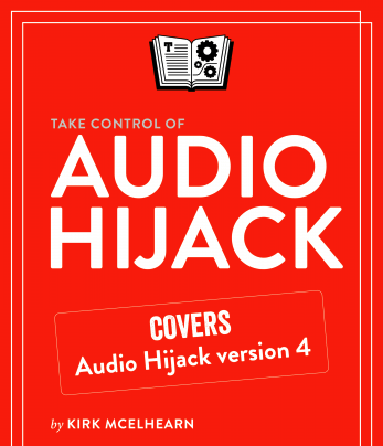 Take Control of Audio Hijack 2nd Edition (Version 2.0)